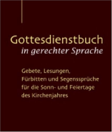 Gottesdienstbuch in gerechter Sprache: Gebete, Lesungen, Fürbitten und Segenssprüche für die Sonn- und Feiertage des Kirchenjahres Books