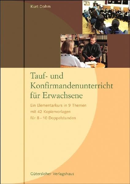 Tauf- und Konfirmandenunterricht für Erwachsene: Ein Elementarkurs in 9 Themen mit 42 Kopiervorlagen für 8-10 Doppelstunden Religion & Esotericism