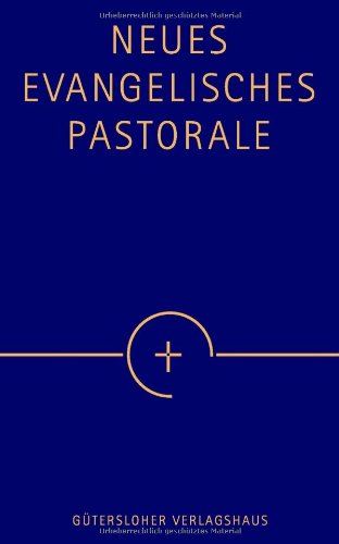 Neues Evangelisches Pastorale: Texte, Gebete und kleine liturgische Formen für die Seelsorge: Texte, Gebete und kleine liturgische Formen für die ... d. Liturg. Konferenz. Vorw. v. Wolfgang Huber Religion & Esotericism