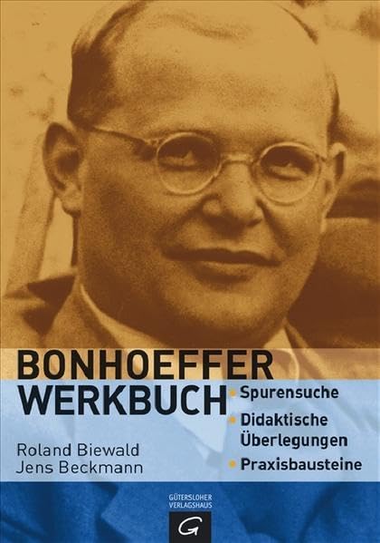 Das Bonhoeffer Werkbuch: Spurensuche - didaktische Überlegungen - Praxisbausteine Politics & History