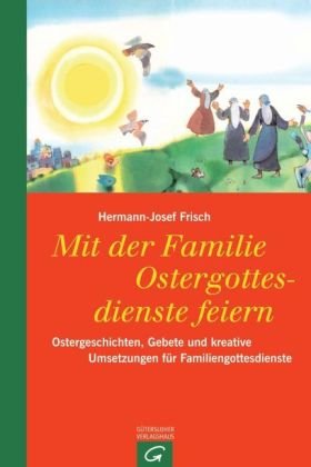 Mit der Familie Ostergottesdienste feiern: Ostergeschichten, Gebete und kreative Umsetzungen für Familiengottesdienste Religion & Esotericism