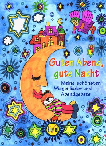 Guten Abend, gute Nacht. Meine schönsten Wiegenlieder und Abendgebete. (Ed. Kiefel) Books