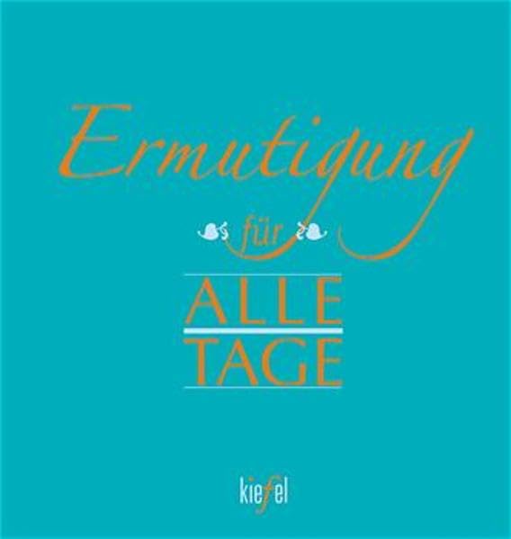 Ermutigung für Alle Tage: (Ed. Kiefel) Lifestyle