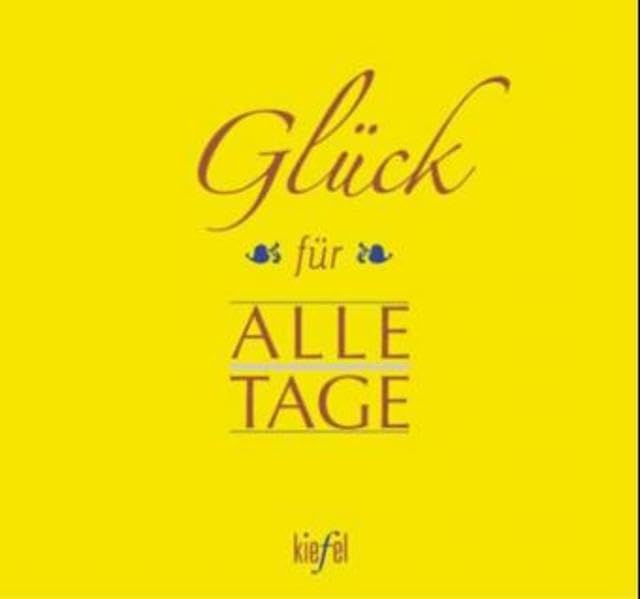 Glück für Alle Tage: (Ed. Kiefel) Lifestyle