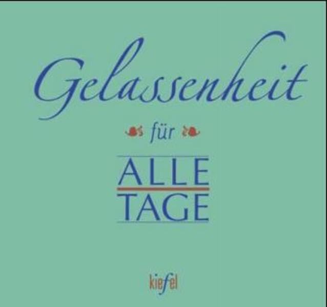 Gelassenheit für Alle Tage: (Ed. Kiefel) Lifestyle