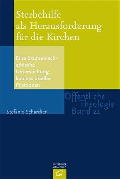 Sterbehilfe als Herausforderung für die Kirchen: Eine ökumenisch-ethische Untersuchung konfessioneller Positionen: Eine ökumenisch-ethische ... Positionen. Diss. (Öffentliche Theologie) Death & Mourning