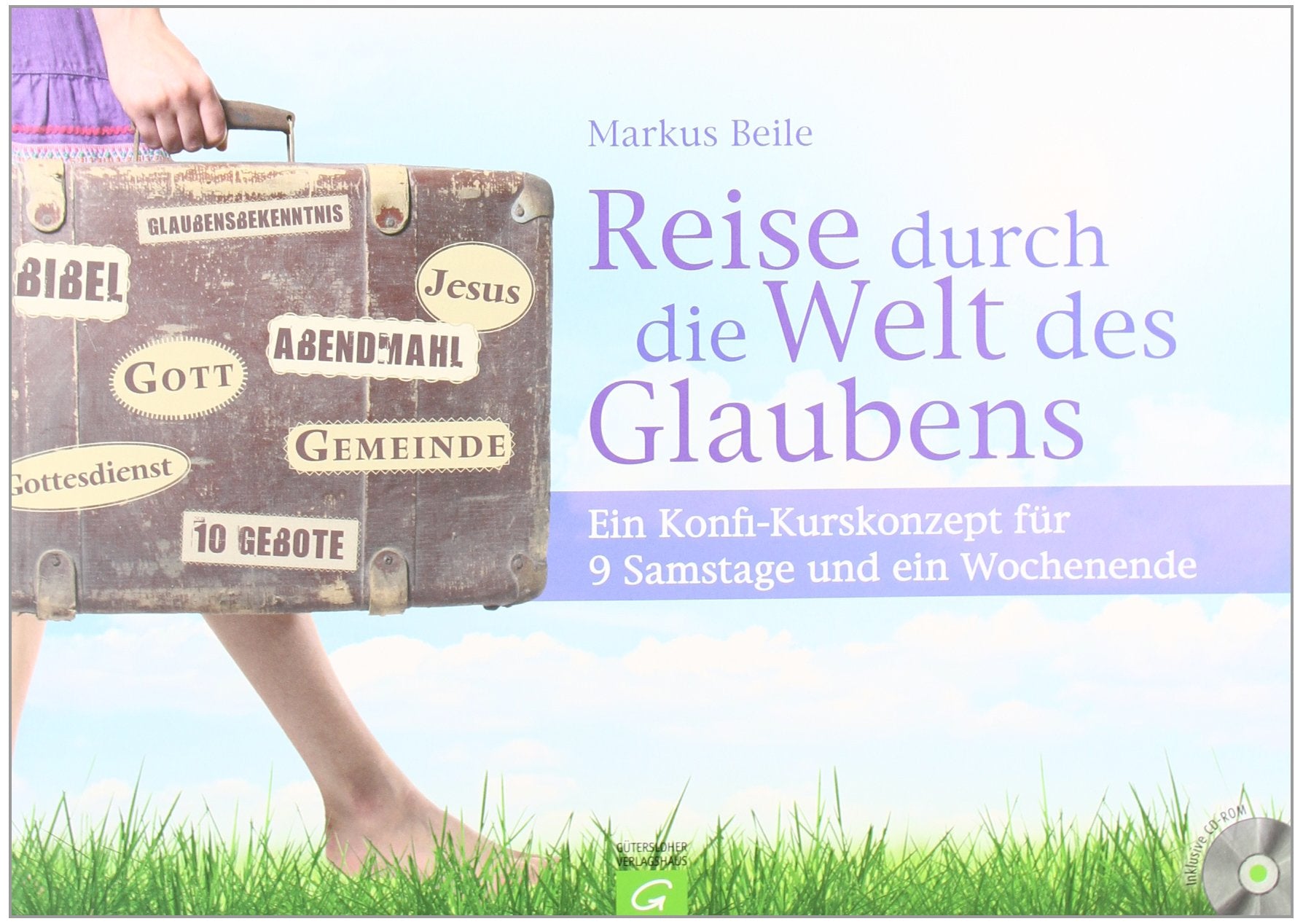 Reise durch die Welt des Glaubens: Ein Konfi-Kurskonzept für 9 Samstage und ein Wochenende Religion & Esotericism