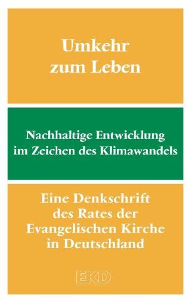 Umkehr zum Leben: Nachhaltige Entwicklung im Zeichen des Klimawandels. Eine Denkschrift des Rates der Evangelischen Kirche in Deutschland (EKD-Denkschriften) Religion & Esotericism