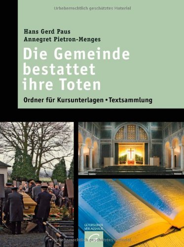 Die Gemeinde bestattet ihre Toten: Ordner für Kursunterlagen - Textsammlung Religion & Esotericism