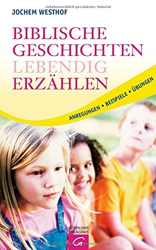 Biblische Geschichten lebendig erzählen: Anregungen - Beispiele - Übungen Religion & Esotericism