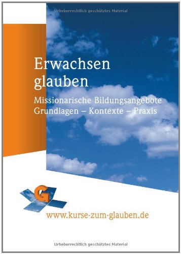Erwachsen glauben: Missionarische Bildungsangebote. Grundlagen - Kontexte - Praxis Religion & Esotericism