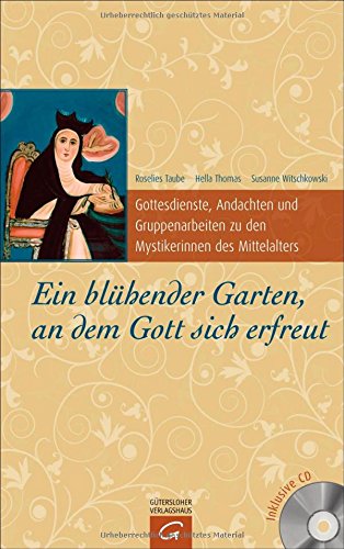 Ein blühender Garten, an dem Gott sich erfreut: Gottesdienste, Andachten und Gruppenarbeiten zu den Mystikerinnen des Mittelalters Religion & Esotericism