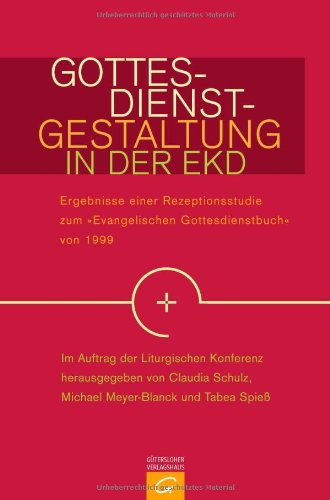 Gottesdienstgestaltung in der EKD: Ergebnisse einer Rezeptionsstudie zum "Evangelischen Gottesdienstbuch" von 1999 Religion & Esotericism