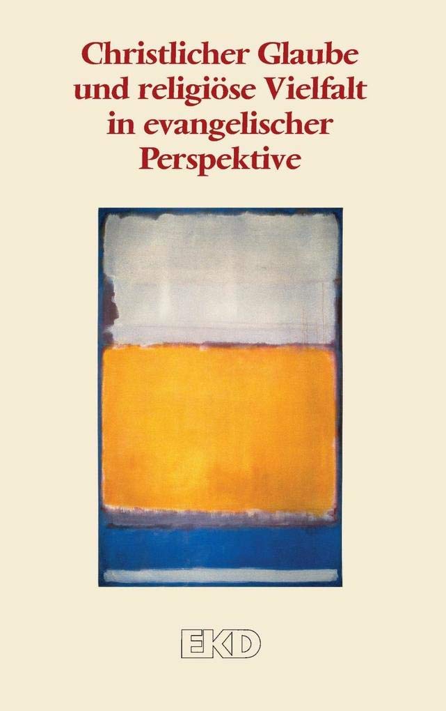 Christlicher Glaube und religiöse Vielfalt in evangelischer Perspektive: Ein Grundlagentext des Rates der Evangelischen Kirche in Deutschland (EKD) (EKD-Denkschriften, Band 0) Religion & Esotericism