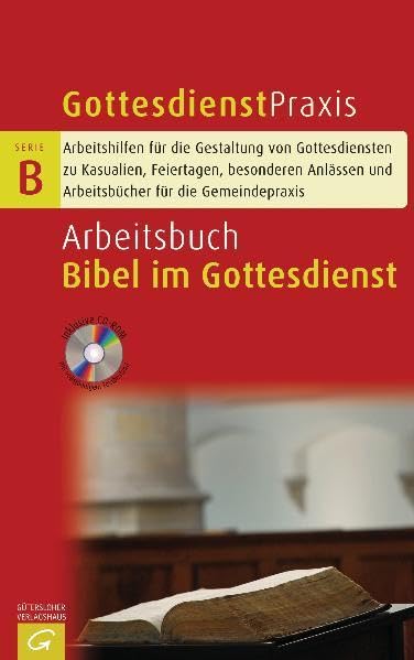 Arbeitsbuch Bibel im Gottesdienst: Bibellesungen, Bibeltheater, Gottesdienste über die Bibel und andere Gestaltungsmöglichkeiten (Gottesdienstpraxis Serie B) Religion & Esotericism