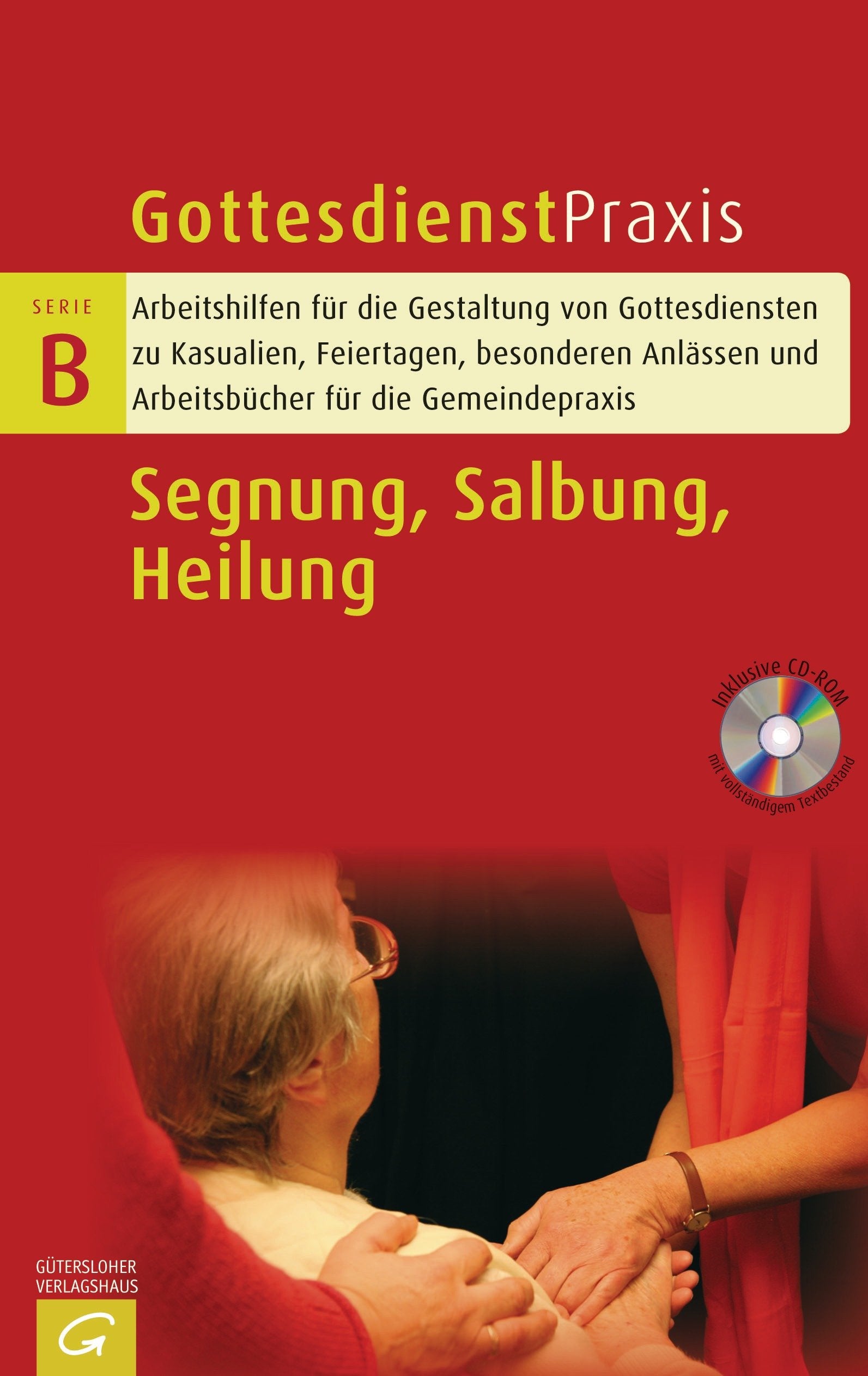 Segnung/Salbung/Heilung: Gottesdienstentwürfe, Predigten und liturgische Texte (Gottesdienstpraxis Serie B) Religion & Esotericism