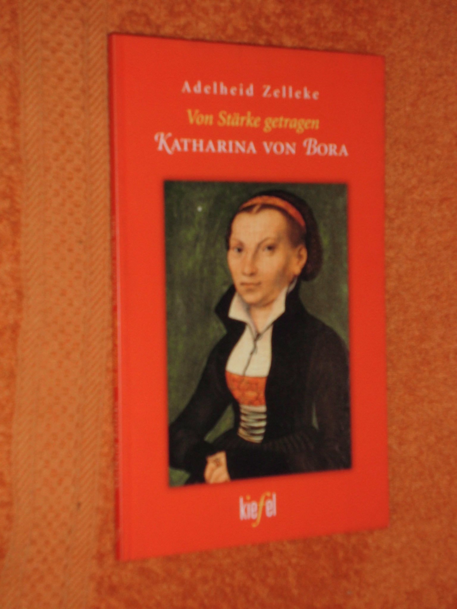 Von Stärke getragen. Katharina von Bora. Books