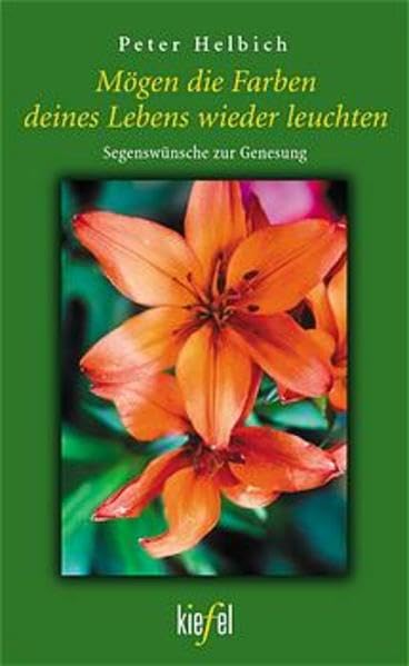 Mögen die Farben deines Lebens wieder leuchten: Segenswünsche zur Genesung (Kiefel-Taschenbücher) Books