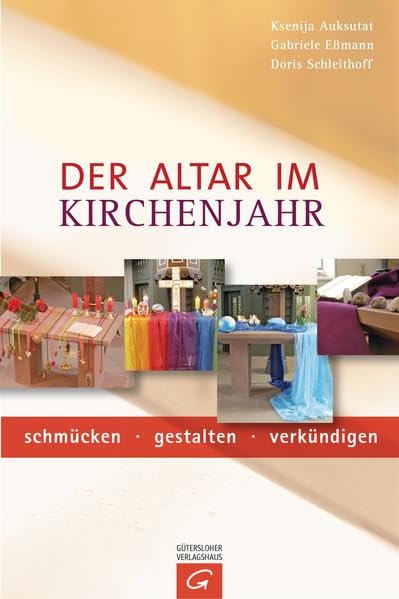 Der Altar im Kirchenjahr: schmücken - gestalten - verkündigen Religion & Esotericism