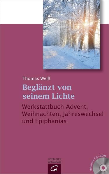 Beglänzt von seinem Lichte: Ein Werkstattbuch für Advent, Weihnachten, Jahreswechsel und Epiphanias. Mit CD-ROM Religion & Esotericism
