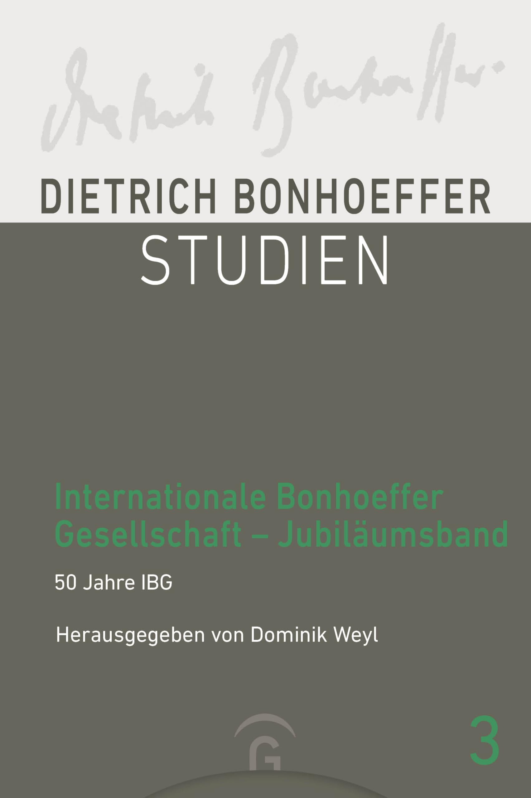 Internationale Bonhoeffer Gesellschaft – Jubiläumsband: Sonderband 50 Jahre IBG (DBS - Dietrich Bonhoeffer Studien, Band 3) Memories