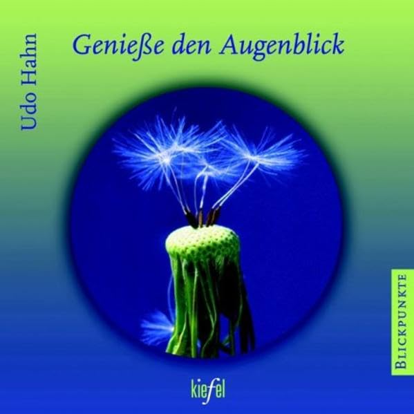 Geniesse den Augenblick: (Ed. Kiefel) (Blickpunkte) Books