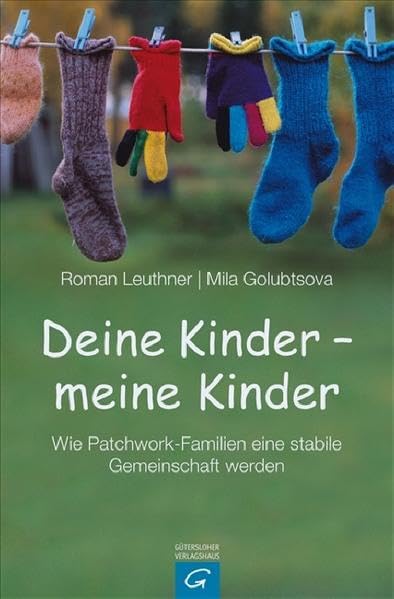 Deine Kinder - meine Kinder: Wie Patchwork-Familien eine stabile Gemeinschaft werden Partnership & Love
