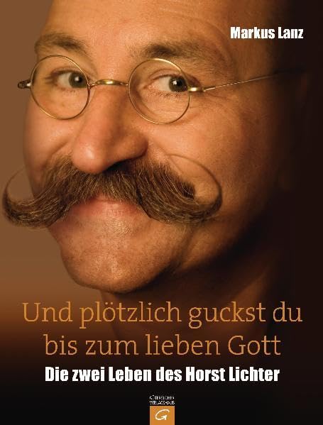 Und plötzlich guckst du bis zum lieben Gott: Die zwei Leben des Horst Lichter Personalities