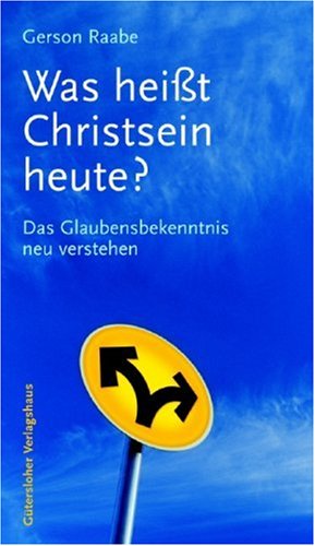 Was heisst Christsein heute?: Das Glaubensbekenntnis neu verstehen Religion & Esotericism