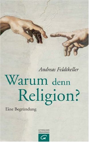 Warum denn Religion?: Eine Begründung Books