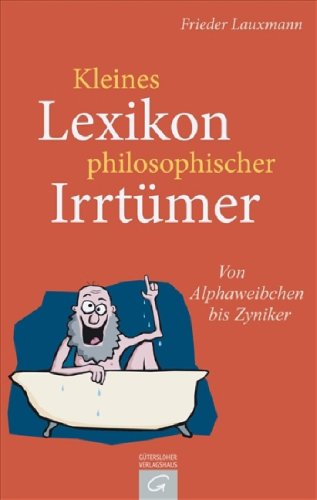 Kleines Lexikon philosophischer Irrtümer: Von Alphaweibchen bis Zyniker University books