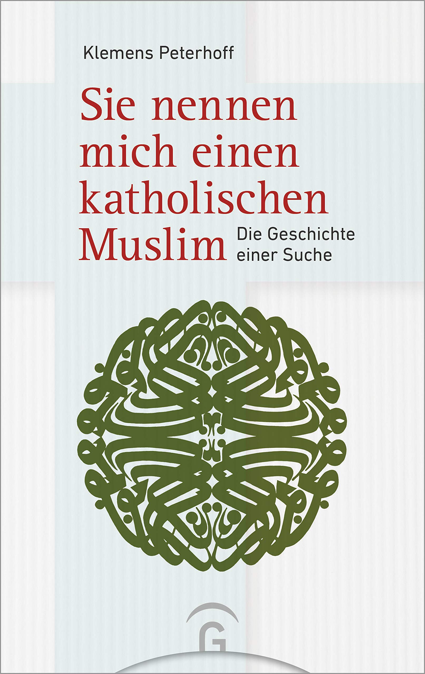 Sie nennen mich einen katholischen Muslim: Die Geschichte einer Suche Memories