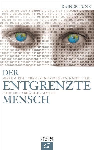 Der entgrenzte Mensch: Warum ein Leben ohne Grenzen nicht frei, sondern abhängig macht Politics & History