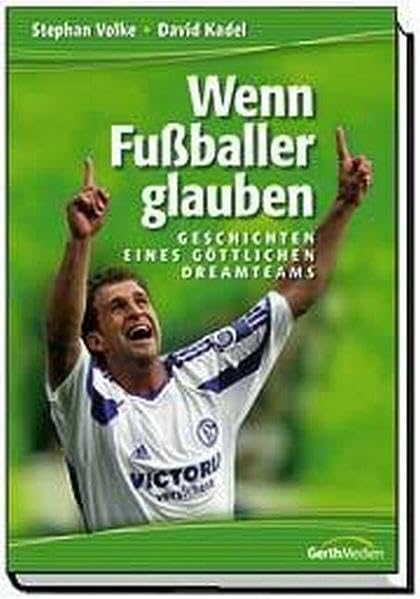 Wenn Fussballer glauben: Geschichten eines göttlichen Dreamteams Essays & Short Stories