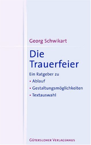 Die Trauerfeier: Ein Ratgeber zu Ablauf, Gestaltungsmöglichkeiten, Textauswahl Books