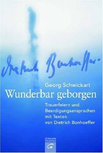 Wunderbar geborgen: Trauerfeiern und Beerdigungsansprachen mit Texten von Dietrich Bonhoeffer Books