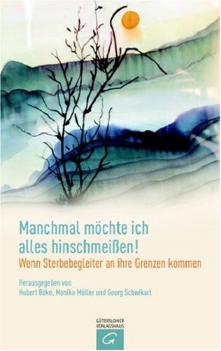 Manchmal möchte ich alles hinschmeissen!: Wenn Sterbebegleiter an ihre Grenzen kommen Death & Mourning