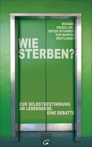 Wie sterben?: Zur Selbstbestimmung am Lebensende. Eine Debatte Lifestyle