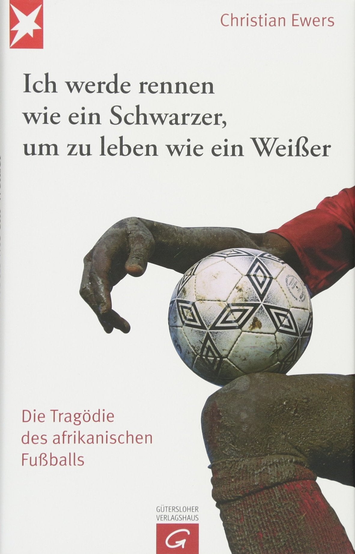 Ich werde rennen wie ein Schwarzer, um zu leben wie ein Weißer: Die Tragödie des afrikanischen Fußballs Politics & History