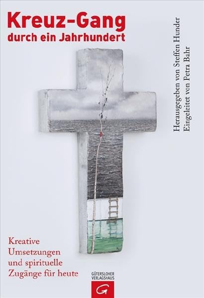 Kreuz-Gang durch ein Jahrhundert: Kreative Umsetzungen und spirituelle Zugänge für heute Religion & Esotericism