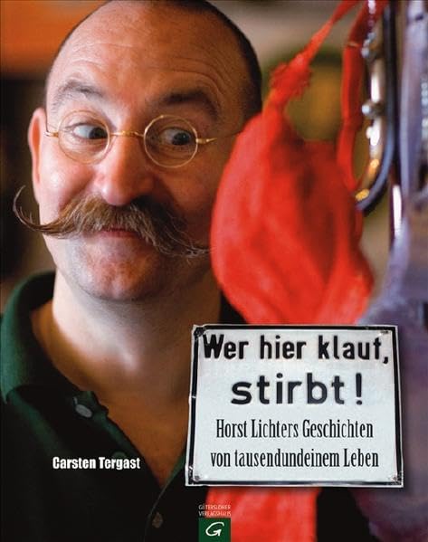 Wer hier klaut, stirbt: Horst Lichters Geschichten von tausendundeinem Leben Art & Literature
