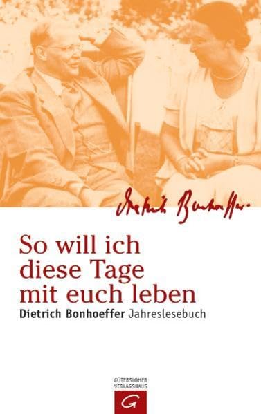 So will ich diese Tage mit euch leben: Dietrich Bonhoeffer Jahreslesebuch Religion & Esotericism