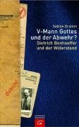 V-Mann Gottes und der Abwehr?: Dietrich Bonhoeffer und der Widerstand Memories