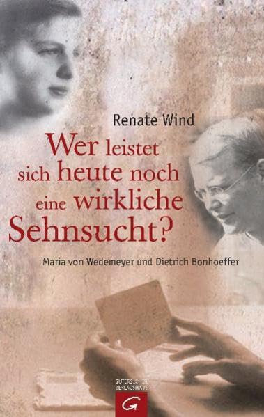 Wer leistet sich heute noch eine wirkliche Sehnsucht?: Maria von Wedemeyer und Dietrich Bonhoeffer Contemporary literature