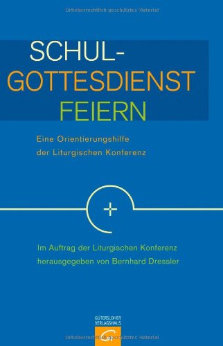 Schulgottesdienst feiern: Eine Orientierungshilfe der Liturgischen Konferenz Religion & Esotericism