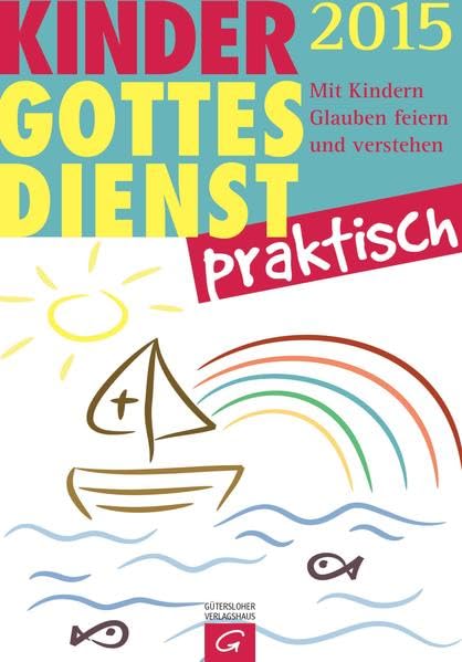 Kindergottesdienst praktisch 2015: Mit Kindern Glauben feiern und verstehen. Eine Arbeitshilfe zum Plan für den Kindergottesdienst: Mit Kindern ... Arbeitsmaterial als Download Religion & Esotericism