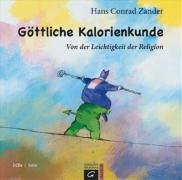 Göttliche Kalorienkunde: Von der Leichtigkeit der Religion Religion & Esotericism