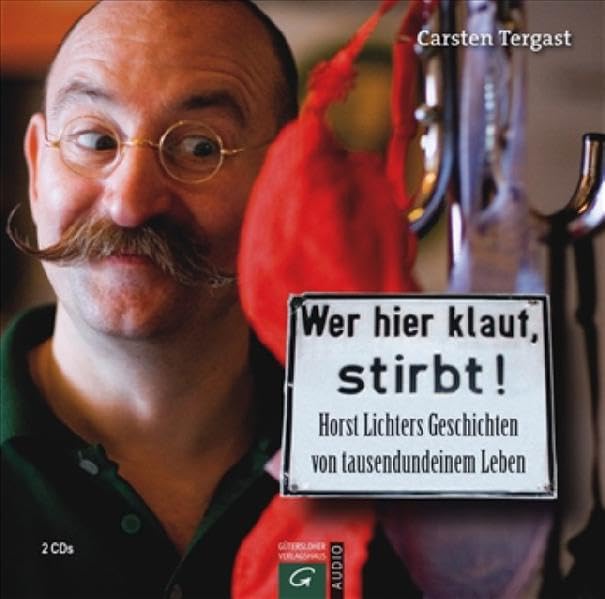 Wer hier klaut, stirbt. 2 CDs: Horst Lichters Geschichten von tausendundeinem Leben cd