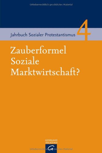 Zauberformel Soziale Marktwirtschaft? (Jahrbuch Sozialer Protestantismus, Band 4) Religion & Esotericism