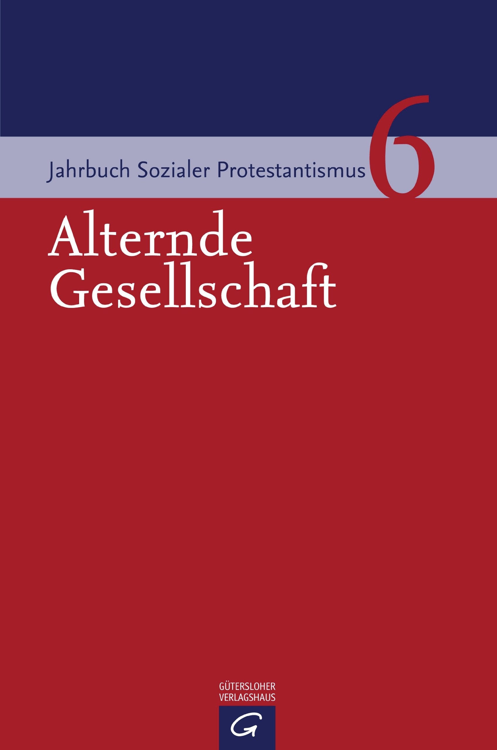 Alternde Gesellschaft: Soziale Herausforderungen des längeren Lebens (Jahrbuch Sozialer Protestantismus, Band 6) Social Sciences
